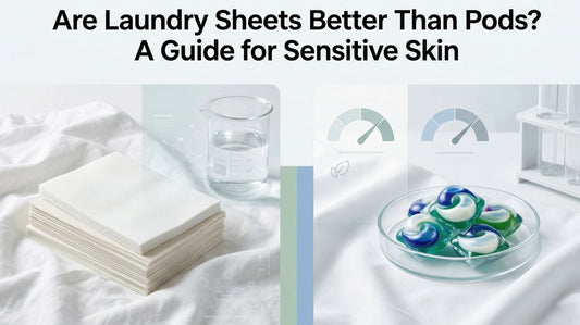 Are Laundry Sheets Better Than Pods? A Guide for Sensitive Skin