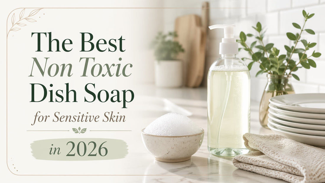 The Best Non Toxic Dish Soap for Sensitive Skin in 2026