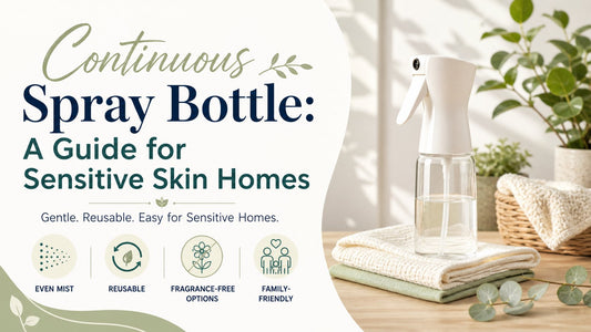 Continuous Spray Bottle: A Guide for Sensitive Skin Homes