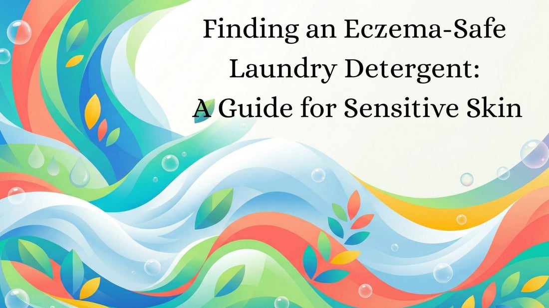 Finding an Eczema-Safe Laundry Detergent: A Guide for Sensitive Skin