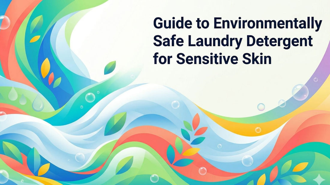 The Authoritative Guide to Environmentally Safe Laundry Detergent for Sensitive Skin