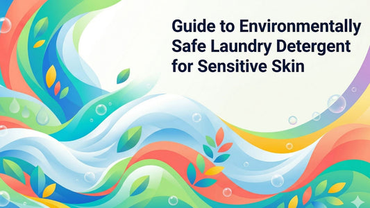 The Authoritative Guide to Environmentally Safe Laundry Detergent for Sensitive Skin
