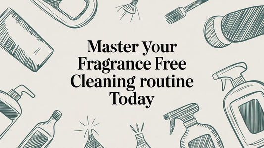 Master Your Fragrance Free Cleaning Routine Today