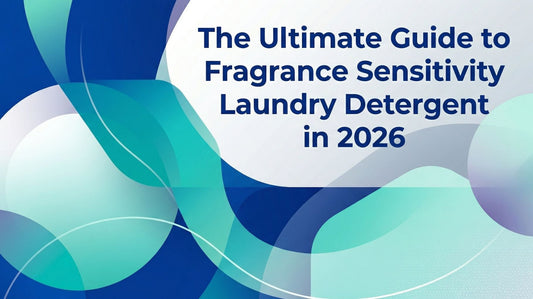 The Ultimate Guide to Fragrance Sensitivity Laundry Detergent in 2026