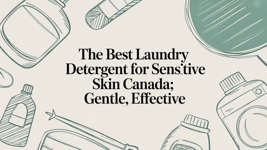 The Ultimate Guide to Laundry Detergent for Sensitive Skin in Canada