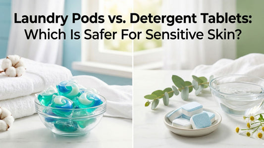 Laundry Pods vs. Detergent Tablets: Which Is Safer For Sensitive Skin?