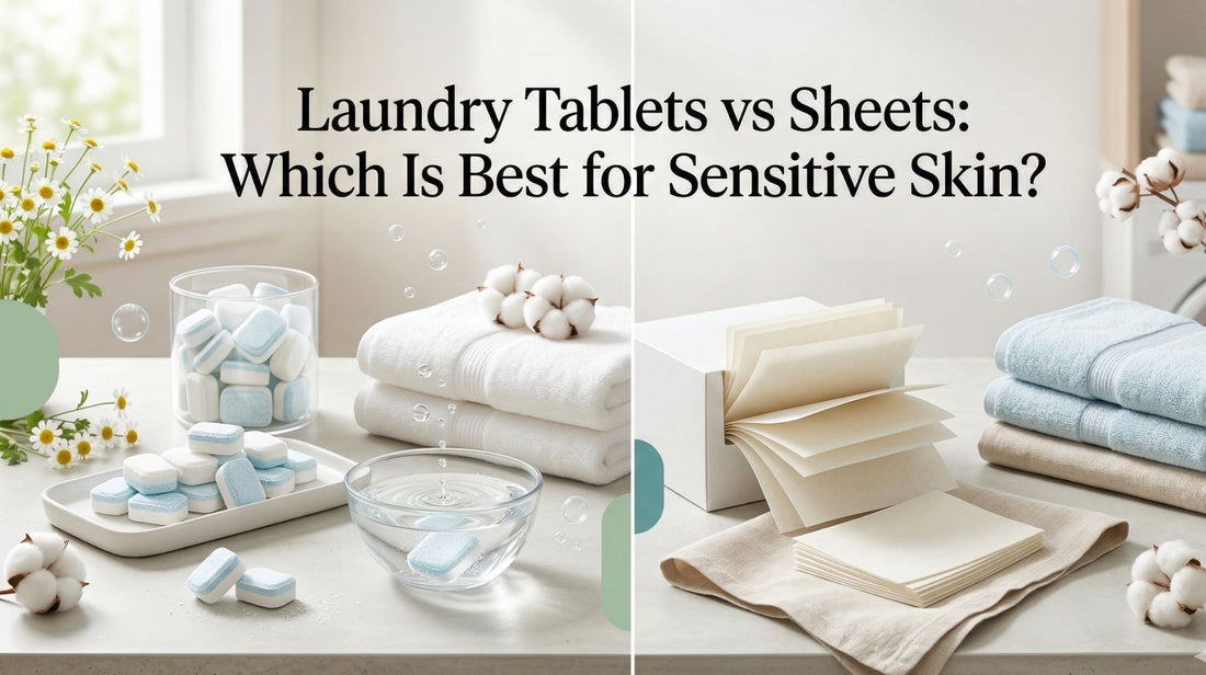 Laundry Tablets vs Sheets: Which Is Best for Sensitive Skin?