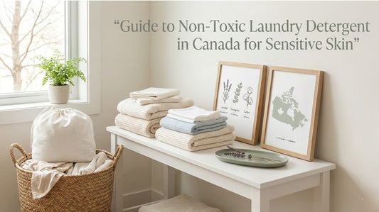 Your Guide to Non-Toxic Laundry Detergent in Canada for Sensitive Skin