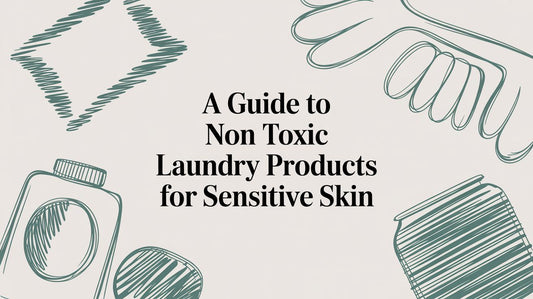 A Guide to Non-Toxic Laundry Products for Sensitive Skin