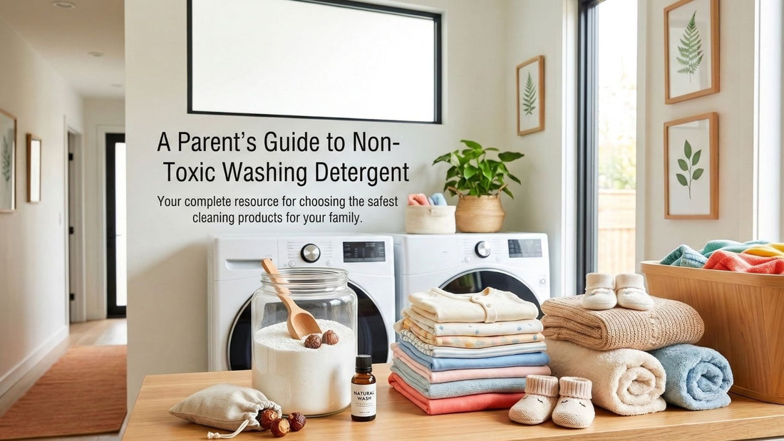 A Parent's Guide to Non-Toxic Washing Detergent