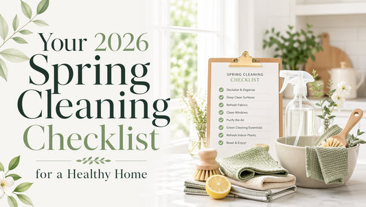 Your 2026 Spring Cleaning Checklist for a Healthy Home