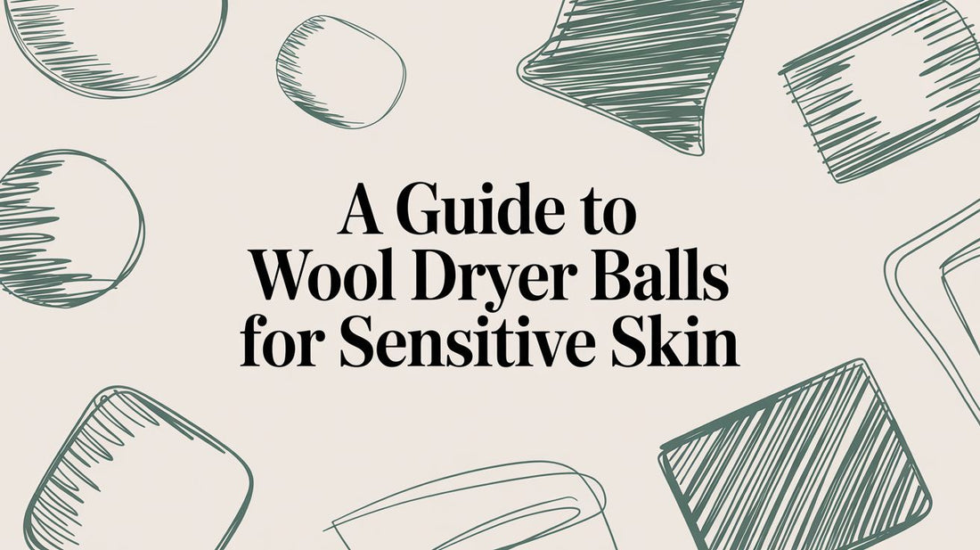 A Guide to Wool Dryer Balls for Sensitive Skin